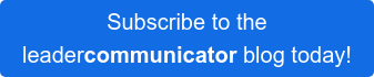 Subscribe to the leadercommunicator blog today!
